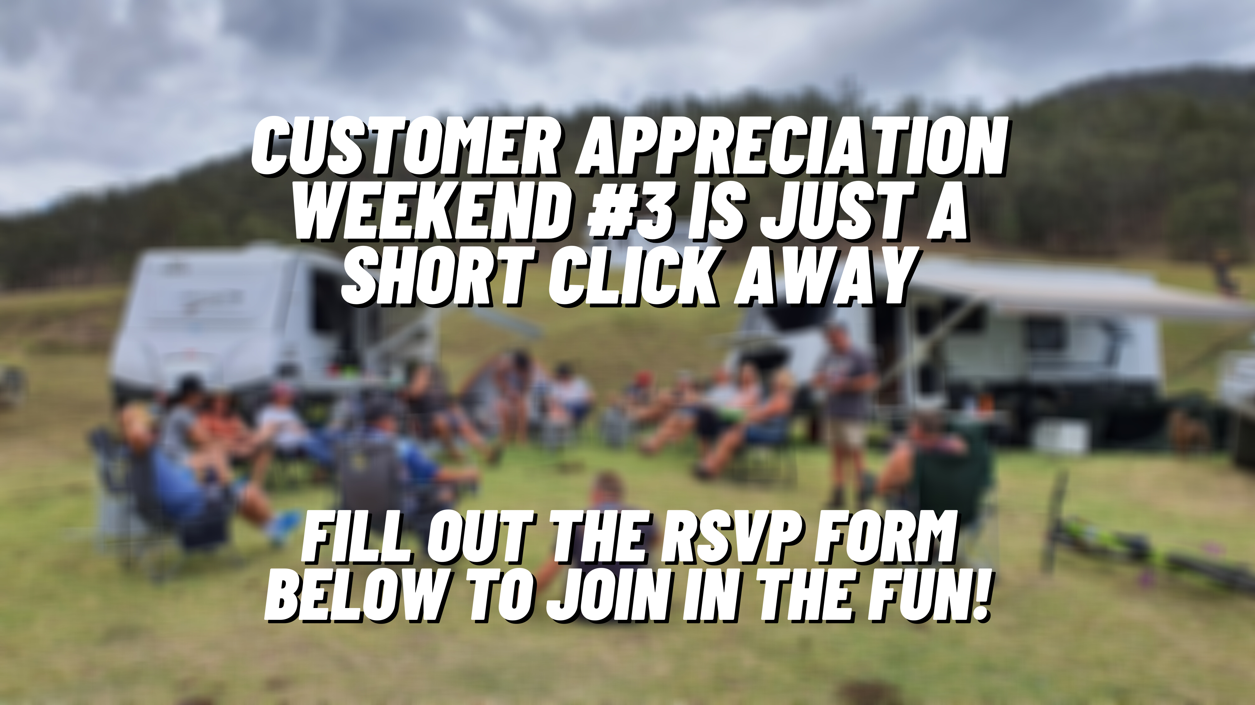 Customer Appreciation Weekend #3 is just a short click away Fill out the RSVP Form Below to join in the fun!